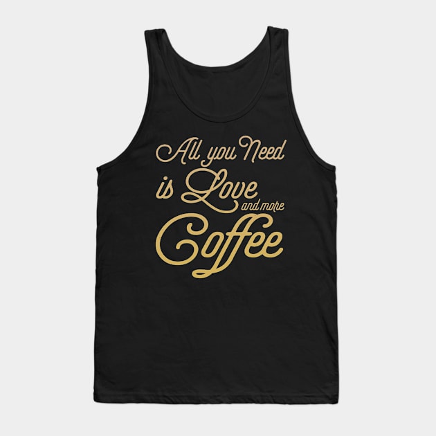 All You Need Is Love And More Coffee Tank Top by VintageArtwork